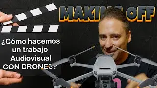 MAKING OFF - As&iacute; hacemos un TRABAJO AUDIOVISUAL CON DRONES