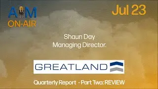 Greatland Gold PLC (LON: GGP) Jul 23 Quarter Review (Part Two)