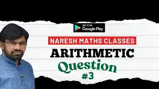 ARITHMETIC QUESTION #3 :: BOOST YOUR PREPARATION :: NARESH MATHS CLASSES 