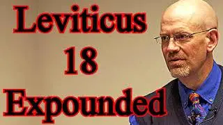 Leviticus 18 Expounded - Dr. James White Sermon / Holiness Code for Today