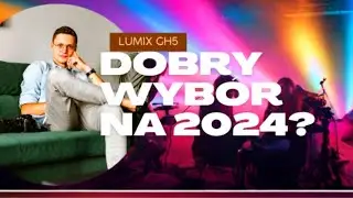 Czy Lumix GH5 jest dobrym aparatem w 2024 roku?
