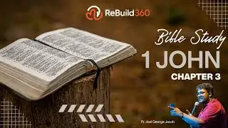 Study on 1 John Chapter 3 | Pr. Joel George Jacob | Rebuild 360, UK & Europe