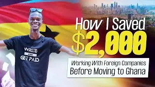 How I Saved $2,000 Working With Foreign Companies Before Moving to Ghana