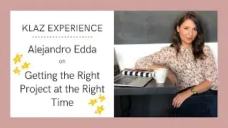 Klaz Experience: Alejandro Edda on Getting the Right Project at the Right Time