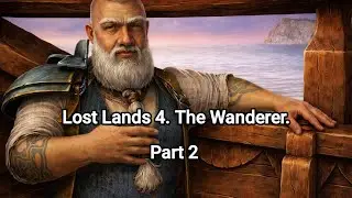 Lost Lands 4. The Wanderer. Part 2. Saving Jepp, exploring the Bay and the Grey Flounder.