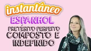Pretérito Perfeito Composto e Indefinido - Espanhol - Roberta Spessato - Instantâneo