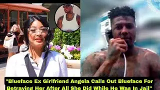 Blueface Ex Girlfriend Angela Goes Off On Blueface: &ldquo;After All I Did For You, You Still Betrayed Me!