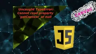 Uncaught typeerror cannot read property 'GETCONTEXT' of null