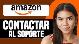 C&oacute;mo contactar al soporte al cliente de Amazon 2025 (&Uacute;ltima actualizaci&oacute;n)