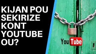 Kijan pou sekirize chanèl youtube ou pou yo pa volè li?