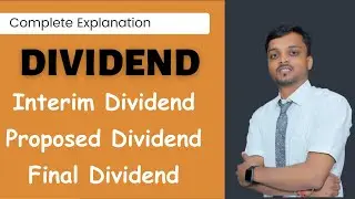 Difference between Proposed Dividend and Final Dividend | Interim Dividend | Accounts