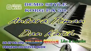 ANTARA TEMAN DAN KASIH - STYLE KORG PA50 & MICRO ARRANGER UPDATE 2023 - DEMO STYLE (AUDIO ASLI)