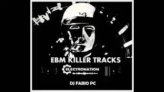 ELECTRONATION [235] EBM KILLER TRACKS  by DJ FABIO PC