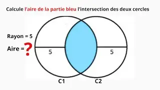 Calculer l’aire de l’intersection de deux cercles (Partie bleu) | Méthode claire et complète