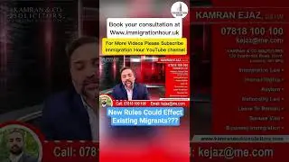 UK, New Immigration Rules  Could Effect Existing Migrants? Explained by Solicitor Kamran Ejaz