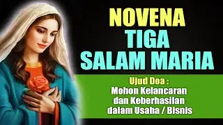 NOVENA TIGA SALAM MARIA Mohon Kelancaran dan Keberhasilan Usaha | Doa Katolik