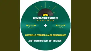 Ain't Nothing Goin But The Rent (Antonello Ferrari & Aldo Bergamasco Club Mix)