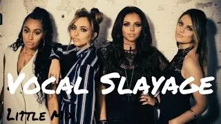 LITTLE MIX VOCAL SLAYAGE