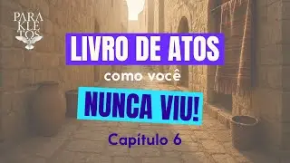 Atos dos Ap&oacute;stolos - Cap&iacute;tulo 6 | Por Jane Lopes
