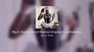 Big D. Randy (Short Remix) Original by @itsdigbar