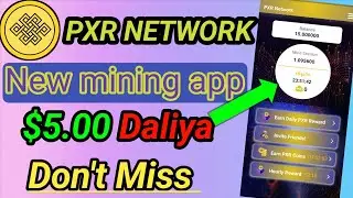 PXR NETWORK new mining app | pxr new update | pxr coin $5.00 daliya don't Miss
