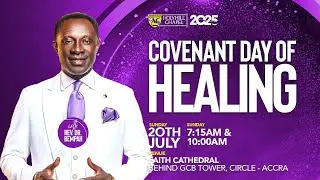 COVENANT DAY OF HEALING WITH DR KWADWO BEMPAH || 20TH JULY, 2025