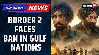 After Dhurandhar, Sunny Deol&rsquo;s Border 2 Faces Gulf Ban Ahead Of Big 2026 Release | News18