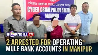 2 ARRESTED FOR OPERATING MULE BANK ACCOUNTS IN MANIPUR