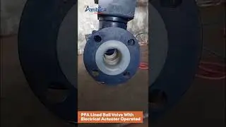 PFA Lined Ball Valve with Electrical Actuator Operation #shreeambicavalves
