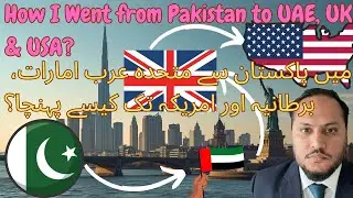 How I Went from Pakistan to UAE, UK & USA