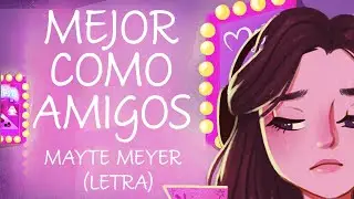 Mayte Meyer - Mejor Como Amigos (Letra)