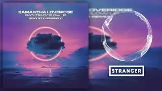 Samantha Loveridge - Backtrack Blow Up (Max Styler Extended Remix)