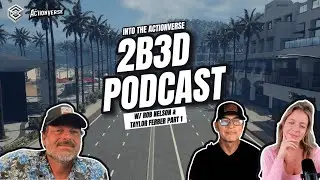 2B3D&rsquo;s Into The ActionVerse with Rob Nelson & Taylor Ferber - Part 1