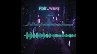 Noir_wave - Give me more