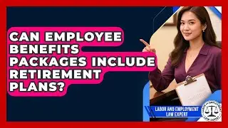 Can Employee Benefits Packages Include Retirement Plans? | Labor and Employment Law Expert News