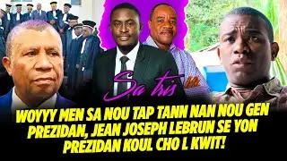 WOYYY MEN SA NOU TAP TANN NAN NOU GEN PREZIDAN, JEAN JOSEPH LEBRUN SE YON PREZIDAN KOUL CHO L KWIT