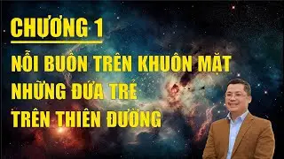 Chương 1: Những Nỗi Buồn Tr&ecirc;n Khu&ocirc;n Mặt Những Đứa Trẻ Tr&ecirc;n Thi&ecirc;n Đường