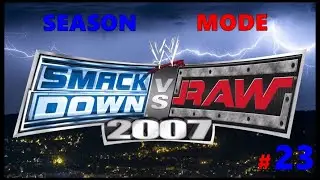 WWE SmackDown vs. Raw 2007 - Season Mode / # 23