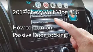 2017 Chevy Volt VLOG #16 &mdash; Как включить пассивную блокировку дверей!