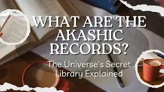 What Are The Akashic Records? | The Universe's Secret Library Explained