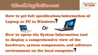 How to get full specification/information of Laptop or PC in Windows ?
