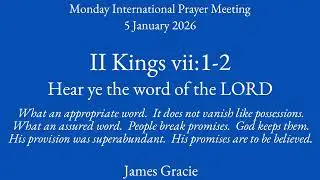 II Kings 7:1-2 Hear ye the word of the LORD (James Gracie 05-01-2026)