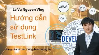 Bài 7 - Hướng dẫn sử dụng testlink trong kiểm thử phần mềm