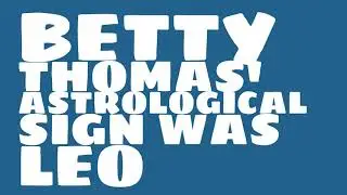 What was Betty Thomas' birthday?