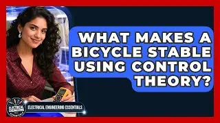 What Makes A Bicycle Stable Using Control Theory? - Electrical Engineering Essentials