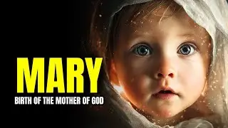 How the Mother of God Was Born: The Story of the Nativity of Mary