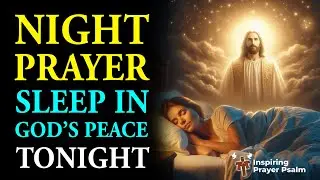 Sleep in God&rsquo;s Peace Tonight | Bedtime Prayer for Peace, Healing & Protection | Bedtime Prayer
