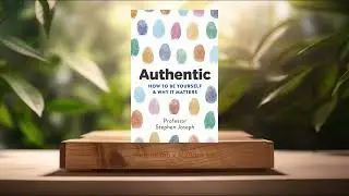[Review] Authentic: How to be yourself and why it matters (Stephen Joseph) Summarized.