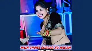 Main Chora Gurjar Ko Madam