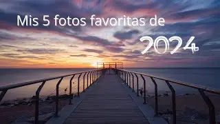 Mis 5 fotos favoritas de 2024
